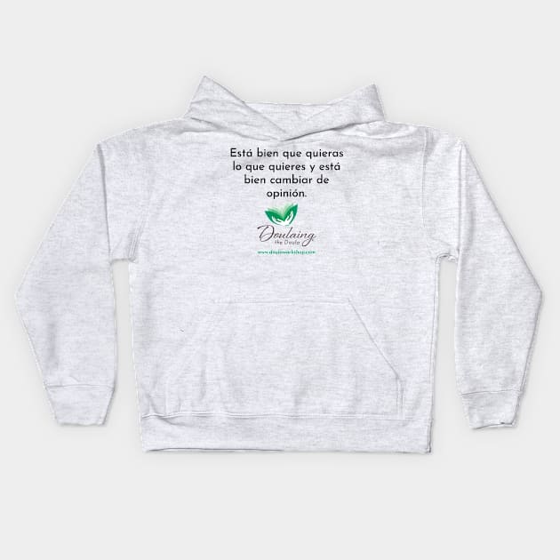 Está bien que quieras lo que quieres y está bien cambiar de opinión. Kids Hoodie by Doulaing The Doula